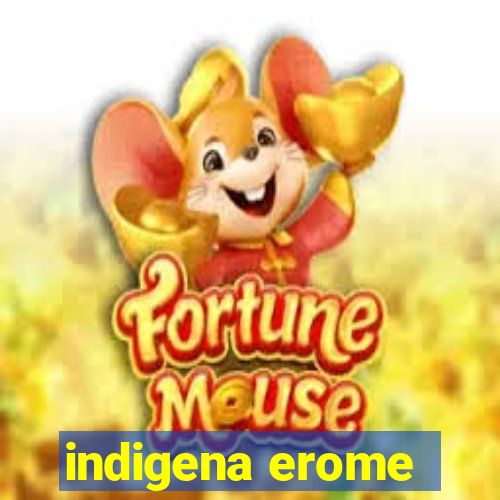 indigena erome